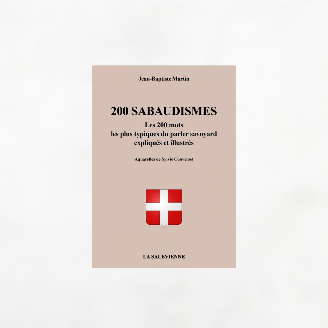 200 Sabaudismes: Les 200 mots les plus typiques du parler savoyard expliqués et illustrés